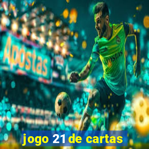 jogo 21 de cartas